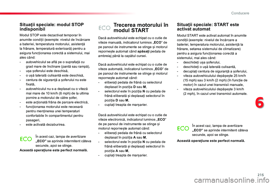 TOYOTA PROACE VERSO 2020 Manual de utilizare (in Romanian) 215
Trecerea motorului în
modul START
Modul START este activat automat în anumite condiții (exemple: nivelul de încărcare a bateriei, temperatura motorului, asistență la frânare, setarea sist TOYOTA PROACE VERSO 2020 Manual de utilizare (in Romanian) 215
Trecerea motorului în
modul START
Modul START este activat automat în anumite condiții (exemple: nivelul de încărcare a bateriei, temperatura motorului, asistență la frânare, setarea sist
