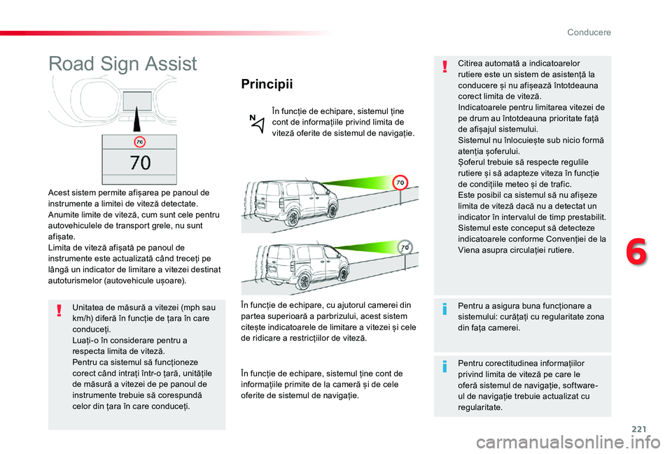 TOYOTA PROACE VERSO 2020 Manual de utilizare (in Romanian) 221
Road Sign Assist
Acest sistem permite afișarea pe panoul de instrumente a limitei de viteză detectate.Anumite limite de viteză, cum sunt cele pentru autovehiculele de transport grele, nu sunt a TOYOTA PROACE VERSO 2020 Manual de utilizare (in Romanian) 221
Road Sign Assist
Acest sistem permite afișarea pe panoul de instrumente a limitei de viteză detectate.Anumite limite de viteză, cum sunt cele pentru autovehiculele de transport grele, nu sunt a