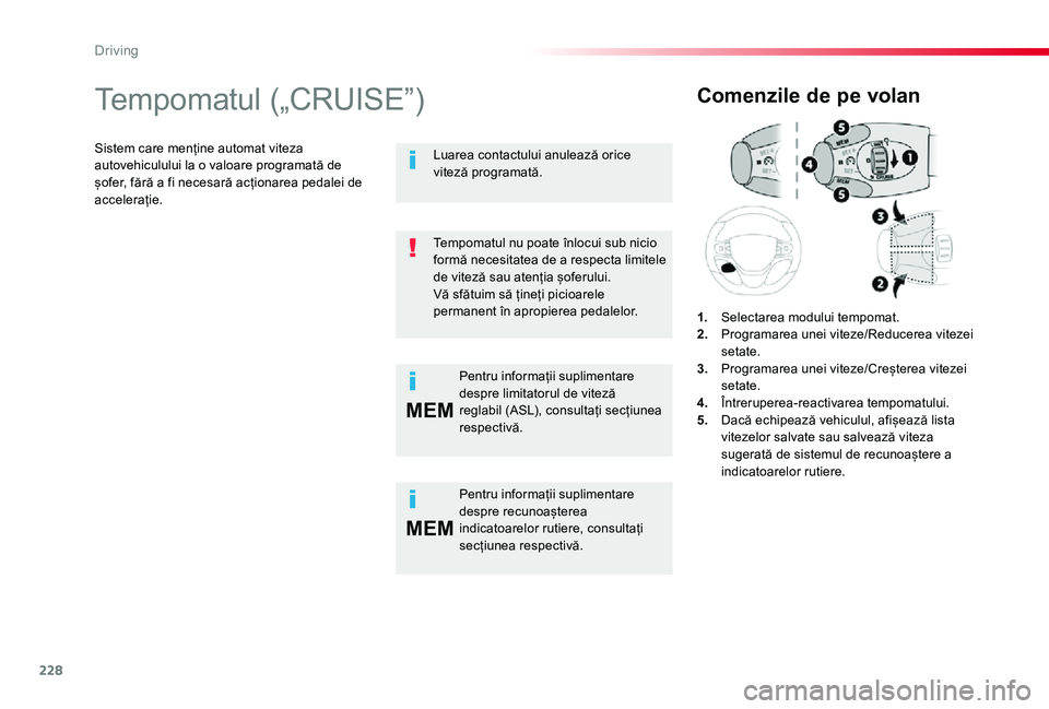 TOYOTA PROACE VERSO 2020 Manual de utilizare (in Romanian) 228
MEM
MEM
Tempomatul („CRUISE”)
Sistem care menține automat viteza autovehiculului la o valoare programată de șofer, fără a fi necesară acționarea pedalei de accelerație.
Comenzile de pe TOYOTA PROACE VERSO 2020 Manual de utilizare (in Romanian) 228
MEM
MEM
Tempomatul („CRUISE”)
Sistem care menține automat viteza autovehiculului la o valoare programată de șofer, fără a fi necesară acționarea pedalei de accelerație.
Comenzile de pe