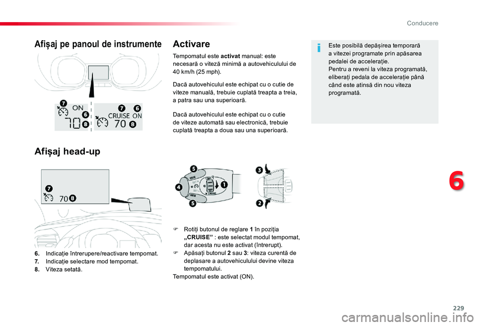 TOYOTA PROACE VERSO 2020 Manual de utilizare (in Romanian) 229
Dacă autovehiculul este echipat cu o cutie de viteze manuală, trebuie cuplată treapta a treia, a patra sau una superioară.
Dacă autovehiculul este echipat cu o cutie de viteze automată sau e TOYOTA PROACE VERSO 2020 Manual de utilizare (in Romanian) 229
Dacă autovehiculul este echipat cu o cutie de viteze manuală, trebuie cuplată treapta a treia, a patra sau una superioară.
Dacă autovehiculul este echipat cu o cutie de viteze automată sau e