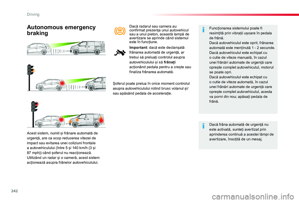 TOYOTA PROACE VERSO 2020 Manual de utilizare (in Romanian) 242
Acest sistem, numit și frânare automată de urgență, are ca scop reducerea vitezei de impact sau evitarea unei coliziuni frontale a autovehiculului (între 5 și 140 km/h (3 și 87 mph)) când TOYOTA PROACE VERSO 2020 Manual de utilizare (in Romanian) 242
Acest sistem, numit și frânare automată de urgență, are ca scop reducerea vitezei de impact sau evitarea unei coliziuni frontale a autovehiculului (între 5 și 140 km/h (3 și 87 mph)) când