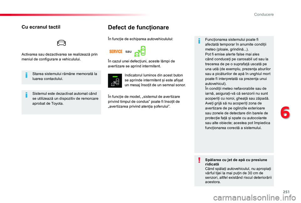 TOYOTA PROACE VERSO 2020  Manual de utilizare (in Romanian) 251
Defect de funcționare
În funcție de model, „sistemul de avertizare privind timpul de condus” poate fi însoțit de „avertizarea privind atenția șoferului”.
Funcționarea sistemului po