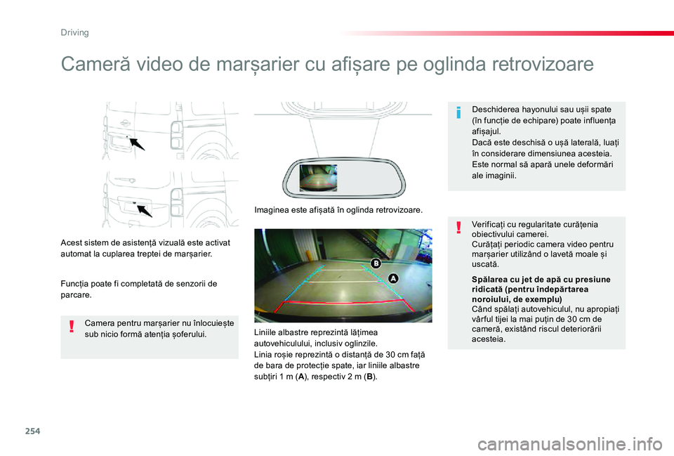 TOYOTA PROACE VERSO 2020  Manual de utilizare (in Romanian) 254
Cameră video de marșarier cu afișare pe oglinda retrovizoare
Acest sistem de asistență vizuală este activat automat la cuplarea treptei de marșarier.
Funcția poate fi completată de senzor