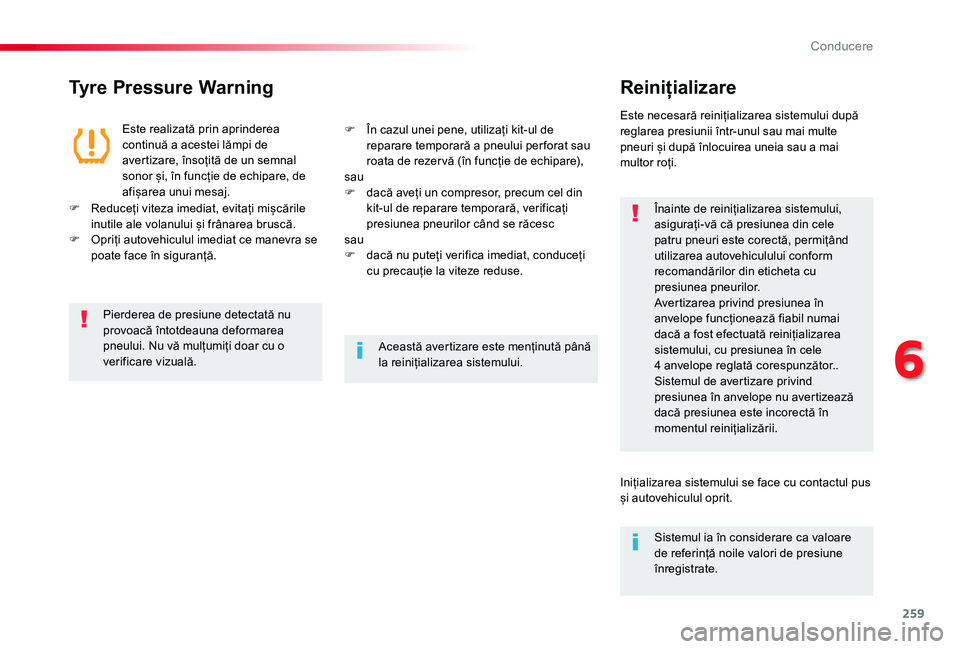 TOYOTA PROACE VERSO 2020 Manual de utilizare (in Romanian) 259
Tyre Pressure WarningReinițializare
Înainte de reinițializarea sistemului, asigurați-vă că presiunea din cele patru pneuri este corectă, permițând utilizarea autovehiculului conform recom TOYOTA PROACE VERSO 2020 Manual de utilizare (in Romanian) 259
Tyre Pressure WarningReinițializare
Înainte de reinițializarea sistemului, asigurați-vă că presiunea din cele patru pneuri este corectă, permițând utilizarea autovehiculului conform recom