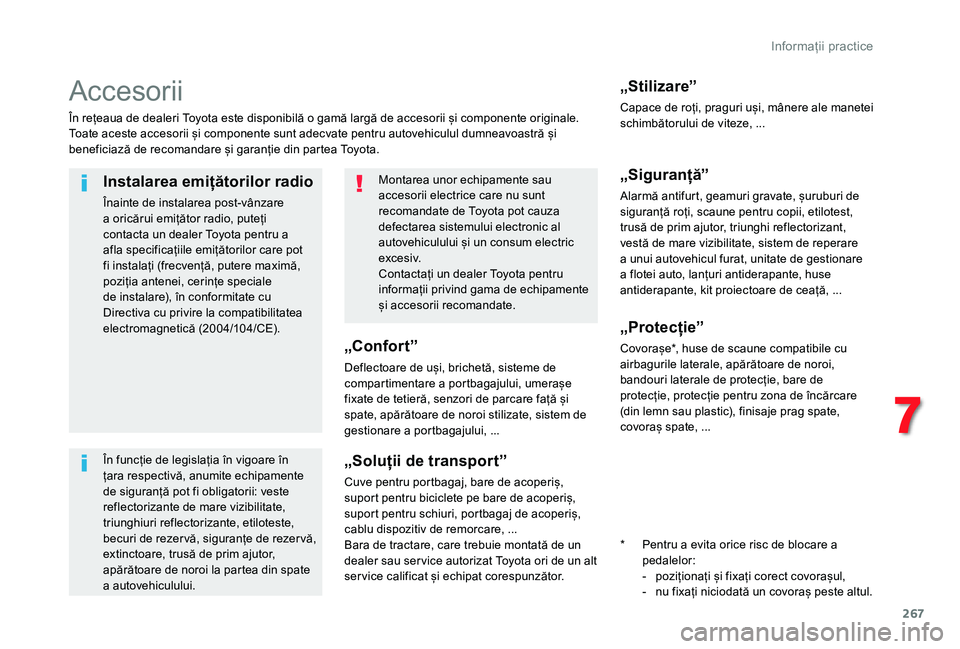 TOYOTA PROACE VERSO 2020 Manual de utilizare (in Romanian) 267
Accesorii
În rețeaua de dealeri Toyota este disponibilă o gamă largă de accesorii și componente originale.Toate aceste accesorii și componente sunt adecvate pentru autovehiculul dumneavoast TOYOTA PROACE VERSO 2020 Manual de utilizare (in Romanian) 267
Accesorii
În rețeaua de dealeri Toyota este disponibilă o gamă largă de accesorii și componente originale.Toate aceste accesorii și componente sunt adecvate pentru autovehiculul dumneavoast