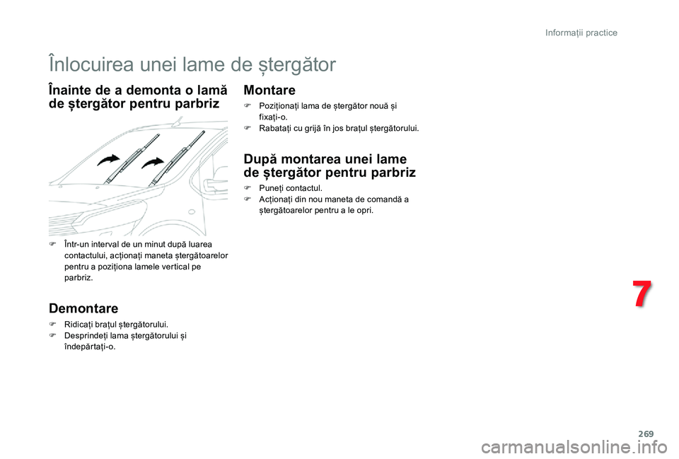 TOYOTA PROACE VERSO 2020 Manual de utilizare (in Romanian) 269
Înlocuirea unei lame de ștergător
Înainte de a demonta o lamă
de ștergător pentru parbriz
Demontare
F Ridicați brațul ștergătorului.F Desprindeți lama ștergătorului și îndepărta TOYOTA PROACE VERSO 2020 Manual de utilizare (in Romanian) 269
Înlocuirea unei lame de ștergător
Înainte de a demonta o lamă
de ștergător pentru parbriz
Demontare
F Ridicați brațul ștergătorului.F Desprindeți lama ștergătorului și îndepărta