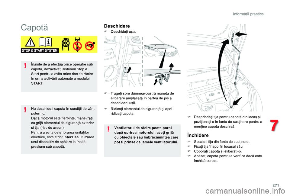 TOYOTA PROACE VERSO 2020 Manual de utilizare (in Romanian) 271
CapotăDeschidere
Închidere
F Scoateți tija din fanta de susținere.F Fixați tija înapoi în locașul său.F Coborâți capota și eliberați-o.F Apăsați capota pentru a verifica dacă este TOYOTA PROACE VERSO 2020 Manual de utilizare (in Romanian) 271
CapotăDeschidere
Închidere
F Scoateți tija din fanta de susținere.F Fixați tija înapoi în locașul său.F Coborâți capota și eliberați-o.F Apăsați capota pentru a verifica dacă este