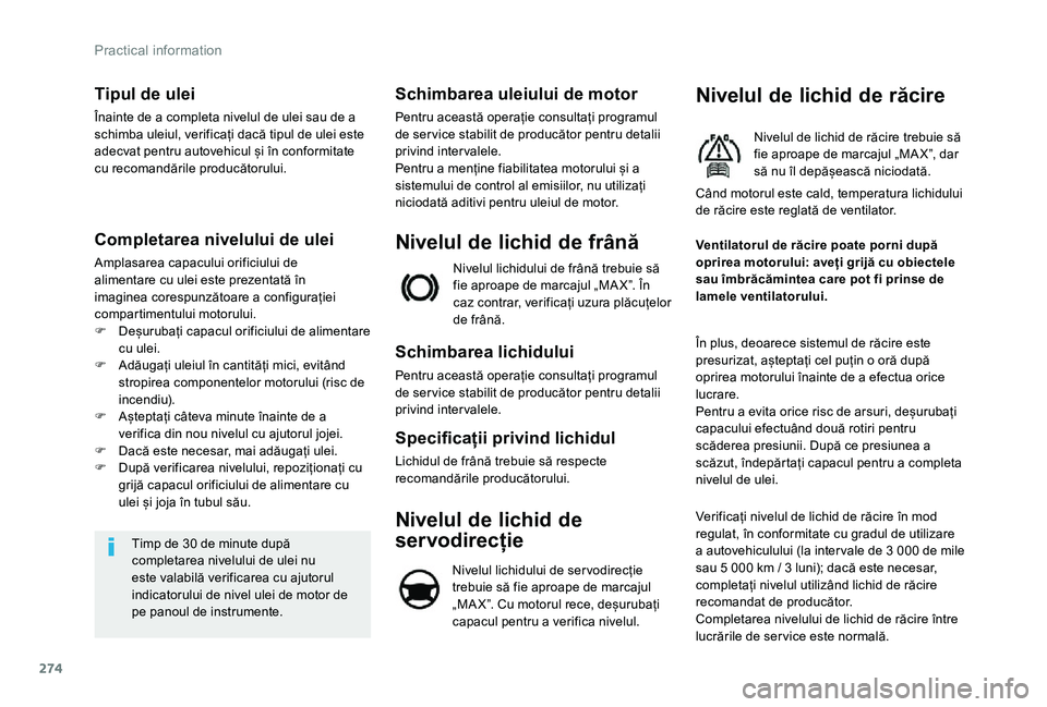 TOYOTA PROACE VERSO 2020 Manual de utilizare (in Romanian) 274
Tipul de ulei
Înainte de a completa nivelul de ulei sau de a schimba uleiul, verificați dacă tipul de ulei este adecvat pentru autovehicul și în conformitate cu recomandările producătorului TOYOTA PROACE VERSO 2020 Manual de utilizare (in Romanian) 274
Tipul de ulei
Înainte de a completa nivelul de ulei sau de a schimba uleiul, verificați dacă tipul de ulei este adecvat pentru autovehicul și în conformitate cu recomandările producătorului