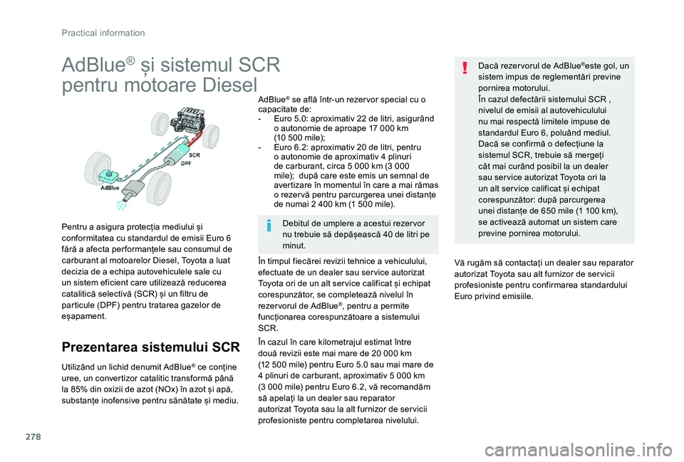 TOYOTA PROACE VERSO 2020 Manual de utilizare (in Romanian) 278
AdBlue® și sistemul SCR
pentru motoare Diesel
Pentru a asigura protecția mediului și conformitatea cu standardul de emisii Euro 6 fără a afecta per formanțele sau consumul de carburant al m TOYOTA PROACE VERSO 2020 Manual de utilizare (in Romanian) 278
AdBlue® și sistemul SCR
pentru motoare Diesel
Pentru a asigura protecția mediului și conformitatea cu standardul de emisii Euro 6 fără a afecta per formanțele sau consumul de carburant al m