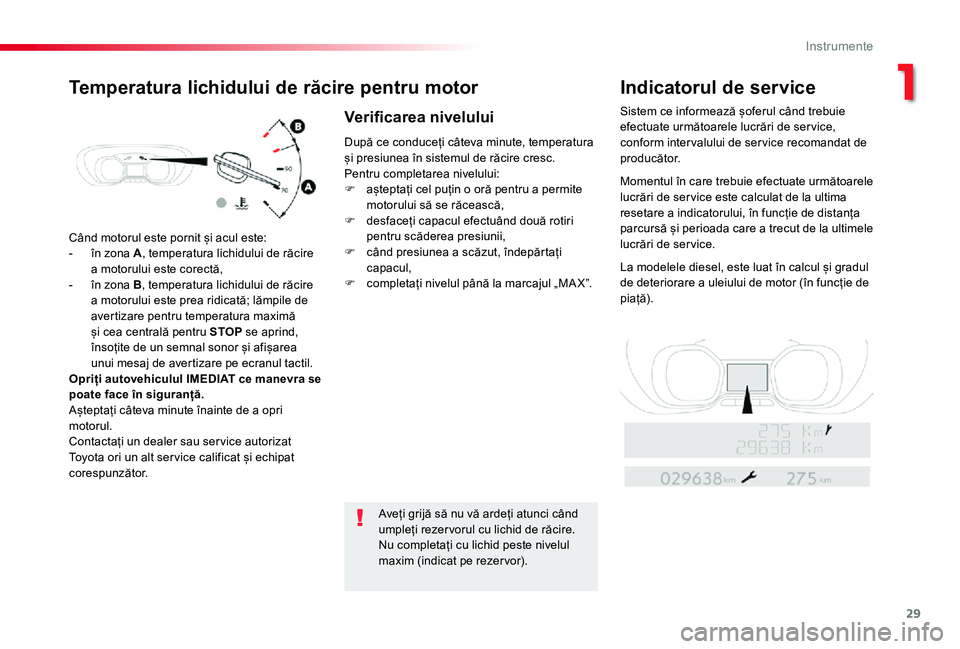 TOYOTA PROACE VERSO 2020 Manual de utilizare (in Romanian) 29
Când motorul este pornit și acul este:
- în zona A, temperatura lichidului de răcire a motorului este corectă,- în zona B, temperatura lichidului de răcire a motorului este prea ridicată; l TOYOTA PROACE VERSO 2020 Manual de utilizare (in Romanian) 29
Când motorul este pornit și acul este:
- în zona A, temperatura lichidului de răcire a motorului este corectă,- în zona B, temperatura lichidului de răcire a motorului este prea ridicată; l