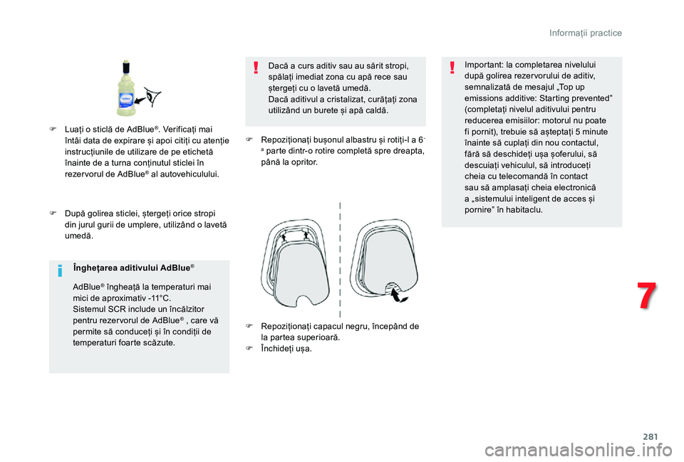 TOYOTA PROACE VERSO 2020 Manual de utilizare (in Romanian) 281
F După golirea sticlei, ștergeți orice stropi din jurul gurii de umplere, utilizând o lavetă umedă.
Dacă a curs aditiv sau au sărit stropi, spălați imediat zona cu apă rece sau șterge TOYOTA PROACE VERSO 2020 Manual de utilizare (in Romanian) 281
F După golirea sticlei, ștergeți orice stropi din jurul gurii de umplere, utilizând o lavetă umedă.
Dacă a curs aditiv sau au sărit stropi, spălați imediat zona cu apă rece sau șterge