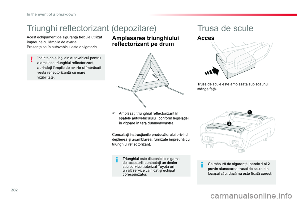 TOYOTA PROACE VERSO 2020 Manual de utilizare (in Romanian) 282
Proace_Verso_RO_Chap08_En-cas-de-panne_ed2019_V02
Triunghi reflectorizant (depozitare)
Înainte de a ieși din autovehicul pentru a amplasa triunghiul reflectorizant, aprindeți lămpile de avarie TOYOTA PROACE VERSO 2020 Manual de utilizare (in Romanian) 282
Proace_Verso_RO_Chap08_En-cas-de-panne_ed2019_V02
Triunghi reflectorizant (depozitare)
Înainte de a ieși din autovehicul pentru a amplasa triunghiul reflectorizant, aprindeți lămpile de avarie