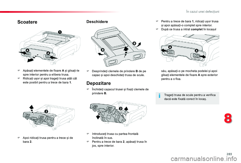 TOYOTA PROACE VERSO 2020 Manual de utilizare (in Romanian) 283
Proace_Verso_RO_Chap08_En-cas-de-panne_ed2019_V02
Depozitare
F Apăsați elementele de fixare A și glisați-le spre interior pentru a elibera trusa.F Ridicați ușor și apoi trageți trusa atât TOYOTA PROACE VERSO 2020 Manual de utilizare (in Romanian) 283
Proace_Verso_RO_Chap08_En-cas-de-panne_ed2019_V02
Depozitare
F Apăsați elementele de fixare A și glisați-le spre interior pentru a elibera trusa.F Ridicați ușor și apoi trageți trusa atât