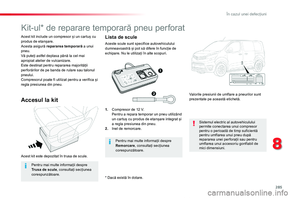 TOYOTA PROACE VERSO 2020 Manual de utilizare (in Romanian) 285
Proace_Verso_RO_Chap08_En-cas-de-panne_ed2019_V02
Acest kit este depozitat în trusa de scule.
Acest kit include un compresor și un cartuș cu produs de etanșare.Acesta asigură repararea tempor TOYOTA PROACE VERSO 2020 Manual de utilizare (in Romanian) 285
Proace_Verso_RO_Chap08_En-cas-de-panne_ed2019_V02
Acest kit este depozitat în trusa de scule.
Acest kit include un compresor și un cartuș cu produs de etanșare.Acesta asigură repararea tempor