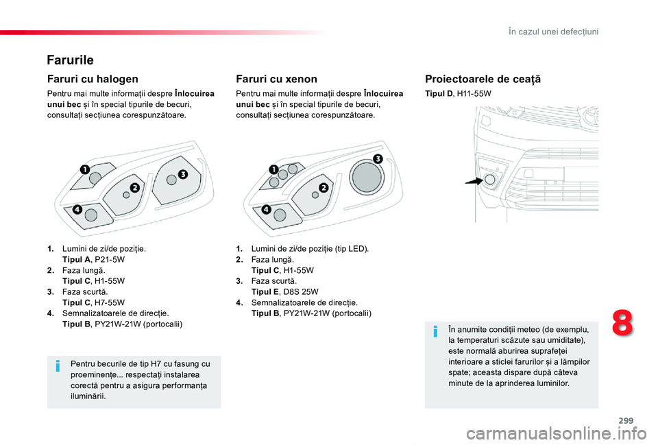 TOYOTA PROACE VERSO 2020 Manual de utilizare (in Romanian) 299
Proace_Verso_RO_Chap08_En-cas-de-panne_ed2019_V02
Farurile
Faruri cu xenon
Pentru mai multe informații despre Înlocuirea unui bec și în special tipurile de becuri, consultați secțiunea cores TOYOTA PROACE VERSO 2020 Manual de utilizare (in Romanian) 299
Proace_Verso_RO_Chap08_En-cas-de-panne_ed2019_V02
Farurile
Faruri cu xenon
Pentru mai multe informații despre Înlocuirea unui bec și în special tipurile de becuri, consultați secțiunea cores