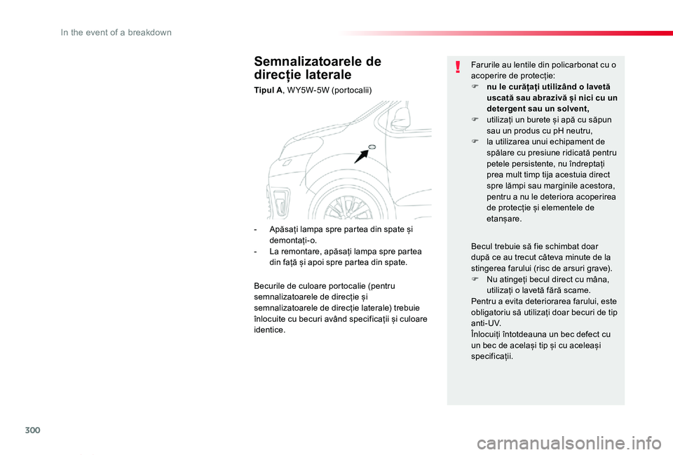 TOYOTA PROACE VERSO 2020 Manual de utilizare (in Romanian) 300
Proace_Verso_RO_Chap08_En-cas-de-panne_ed2019_V02
Semnalizatoarele de
direcție laterale
Tipul A, W Y5W-5W (portocalii)
Farurile au lentile din policarbonat cu o acoperire de protecție:F nu le c TOYOTA PROACE VERSO 2020 Manual de utilizare (in Romanian) 300
Proace_Verso_RO_Chap08_En-cas-de-panne_ed2019_V02
Semnalizatoarele de
direcție laterale
Tipul A, W Y5W-5W (portocalii)
Farurile au lentile din policarbonat cu o acoperire de protecție:F nu le c
