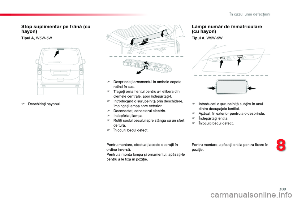 TOYOTA PROACE VERSO 2020 Manual de utilizare (in Romanian) 309
Proace_Verso_RO_Chap08_En-cas-de-panne_ed2019_V02
Pentru montare, apăsați lentila pentru fixare în poziție.
F Desprindeți ornamentul la ambele capete rotind în sus.F Trageți ornamentul pent TOYOTA PROACE VERSO 2020 Manual de utilizare (in Romanian) 309
Proace_Verso_RO_Chap08_En-cas-de-panne_ed2019_V02
Pentru montare, apăsați lentila pentru fixare în poziție.
F Desprindeți ornamentul la ambele capete rotind în sus.F Trageți ornamentul pent