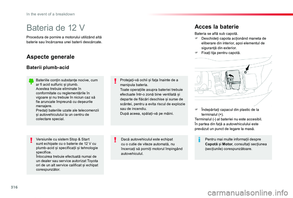 TOYOTA PROACE VERSO 2020 Manual de utilizare (in Romanian) 316
Proace_Verso_RO_Chap08_En-cas-de-panne_ed2019_V02
Bateria de 12 VBateria se află sub capotă.F Deschideți capota acționând maneta de eliberare din interior, apoi elementul de siguranță din e TOYOTA PROACE VERSO 2020 Manual de utilizare (in Romanian) 316
Proace_Verso_RO_Chap08_En-cas-de-panne_ed2019_V02
Bateria de 12 VBateria se află sub capotă.F Deschideți capota acționând maneta de eliberare din interior, apoi elementul de siguranță din e