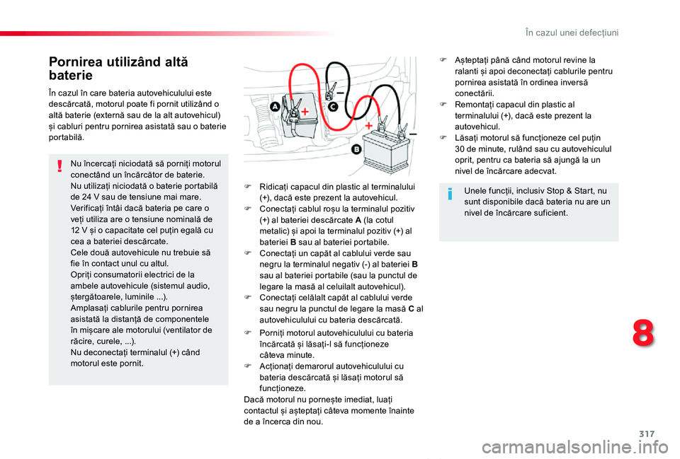 TOYOTA PROACE VERSO 2020 Manual de utilizare (in Romanian) 317
Proace_Verso_RO_Chap08_En-cas-de-panne_ed2019_V02
Pornirea utilizând altă
baterie
Nu încercați niciodată să porniți motorul conectând un încărcător de baterie.Nu utilizați niciodată TOYOTA PROACE VERSO 2020 Manual de utilizare (in Romanian) 317
Proace_Verso_RO_Chap08_En-cas-de-panne_ed2019_V02
Pornirea utilizând altă
baterie
Nu încercați niciodată să porniți motorul conectând un încărcător de baterie.Nu utilizați niciodată