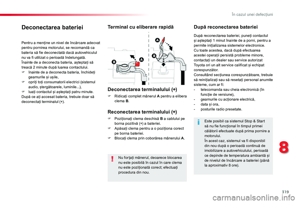 TOYOTA PROACE VERSO 2020 Manual de utilizare (in Romanian) 319
Proace_Verso_RO_Chap08_En-cas-de-panne_ed2019_V02
Nu for țați mânerul, deoarece blocarea nu este posibilă în cazul în care clema nu este poziționată corect; efectuați procedura din nou.
D TOYOTA PROACE VERSO 2020 Manual de utilizare (in Romanian) 319
Proace_Verso_RO_Chap08_En-cas-de-panne_ed2019_V02
Nu for țați mânerul, deoarece blocarea nu este posibilă în cazul în care clema nu este poziționată corect; efectuați procedura din nou.
D