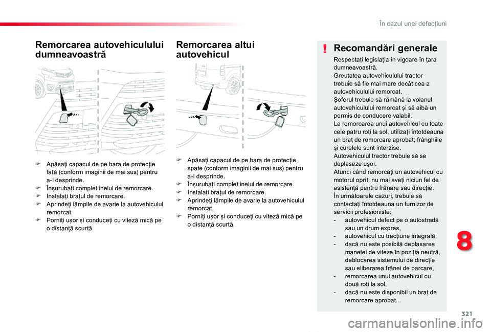 TOYOTA PROACE VERSO 2020  Manual de utilizare (in Romanian) 321
Proace_Verso_RO_Chap08_En-cas-de-panne_ed2019_V02
F Apăsați capacul de pe bara de protecție față (conform imaginii de mai sus) pentru a-l desprinde.F Înșurubați complet inelul de remorcare