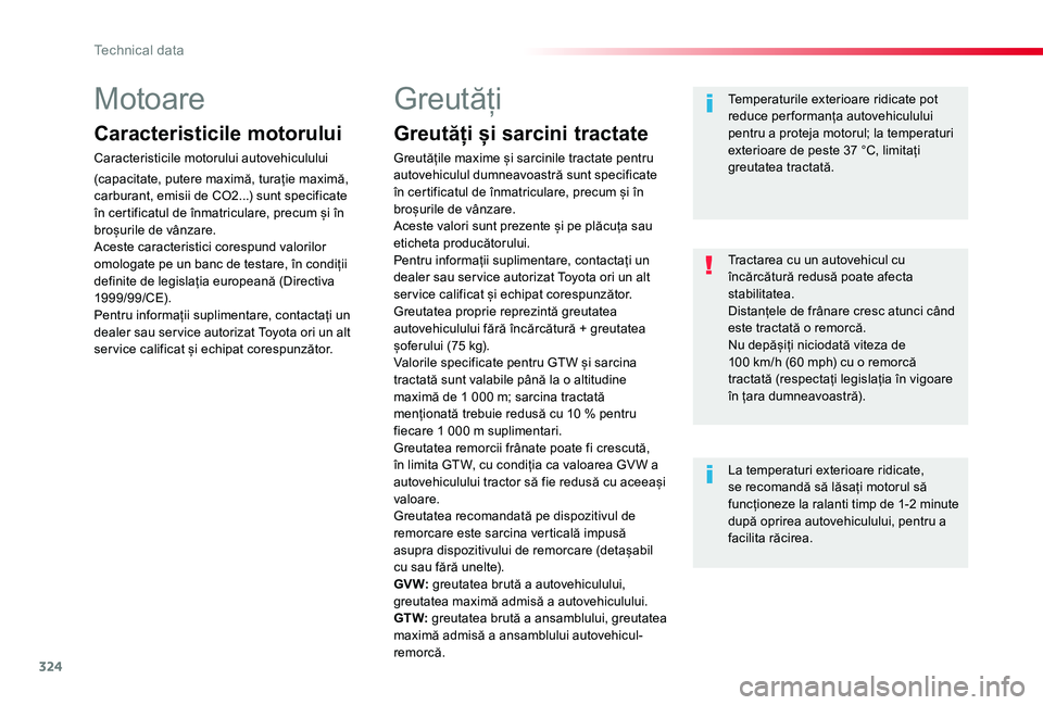 TOYOTA PROACE VERSO 2020  Manual de utilizare (in Romanian) 324
Motoare
Caracteristicile motorului
Caracteristicile motorului autovehiculului 
(capacitate, putere maximă, turație maximă, carburant, emisii de CO2...) sunt specificate în certificatul de înm