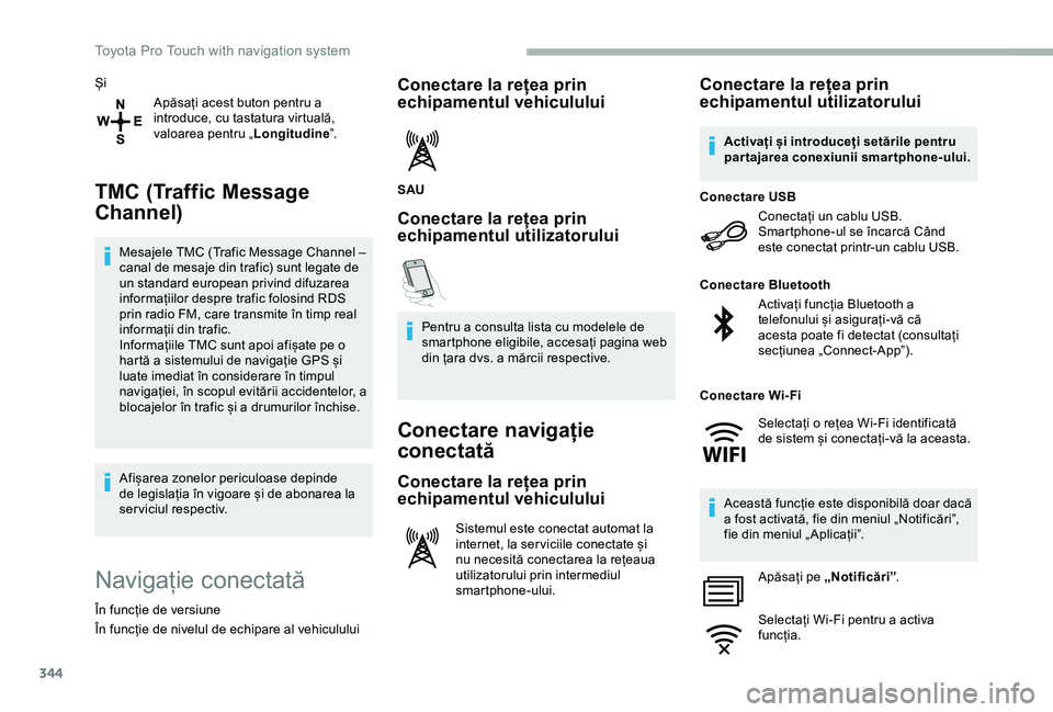 TOYOTA PROACE VERSO 2020 Manual de utilizare (in Romanian) 344
Și
Apăsați acest buton pentru a introduce, cu tastatura virtuală, valoarea pentru „Longitudine”.
TMC (Traffic Message
Channel)
Mesajele TMC (Trafic Message Channel – canal de mesaje din TOYOTA PROACE VERSO 2020 Manual de utilizare (in Romanian) 344
Și
Apăsați acest buton pentru a introduce, cu tastatura virtuală, valoarea pentru „Longitudine”.
TMC (Traffic Message
Channel)
Mesajele TMC (Trafic Message Channel – canal de mesaje din