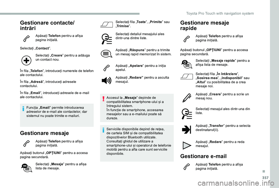 TOYOTA PROACE VERSO 2020 Manual de utilizare (in Romanian) 357
Gestionare contacte/
intrări
Apăsați Telefon pentru a afișa pagina inițială.
Selectați „Contact”.
Selectați „Creare” pentru a adăuga un contact nou.
În fila „Telefon”, introd TOYOTA PROACE VERSO 2020 Manual de utilizare (in Romanian) 357
Gestionare contacte/
intrări
Apăsați Telefon pentru a afișa pagina inițială.
Selectați „Contact”.
Selectați „Creare” pentru a adăuga un contact nou.
În fila „Telefon”, introd