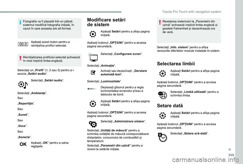 TOYOTA PROACE VERSO 2020 Manual de utilizare (in Romanian) 359
Fotografia va fi plasată într-un pătrat; sistemul modifică fotografia inițială, în cazul în care aceasta are alt format.
Apăsați acest buton pentru a reinițializa profilul selectat.
Rei TOYOTA PROACE VERSO 2020 Manual de utilizare (in Romanian) 359
Fotografia va fi plasată într-un pătrat; sistemul modifică fotografia inițială, în cazul în care aceasta are alt format.
Apăsați acest buton pentru a reinițializa profilul selectat.
Rei