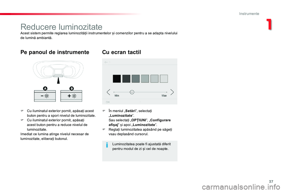 TOYOTA PROACE VERSO 2020 Manual de utilizare (in Romanian) 37
Reducere luminozitateAcest sistem permite reglarea luminozității instrumentelor și comenzilor pentru a se adapta nivelului de lumină ambiantă.
F Cu iluminatul exterior pornit, apăsați acest TOYOTA PROACE VERSO 2020 Manual de utilizare (in Romanian) 37
Reducere luminozitateAcest sistem permite reglarea luminozității instrumentelor și comenzilor pentru a se adapta nivelului de lumină ambiantă.
F Cu iluminatul exterior pornit, apăsați acest