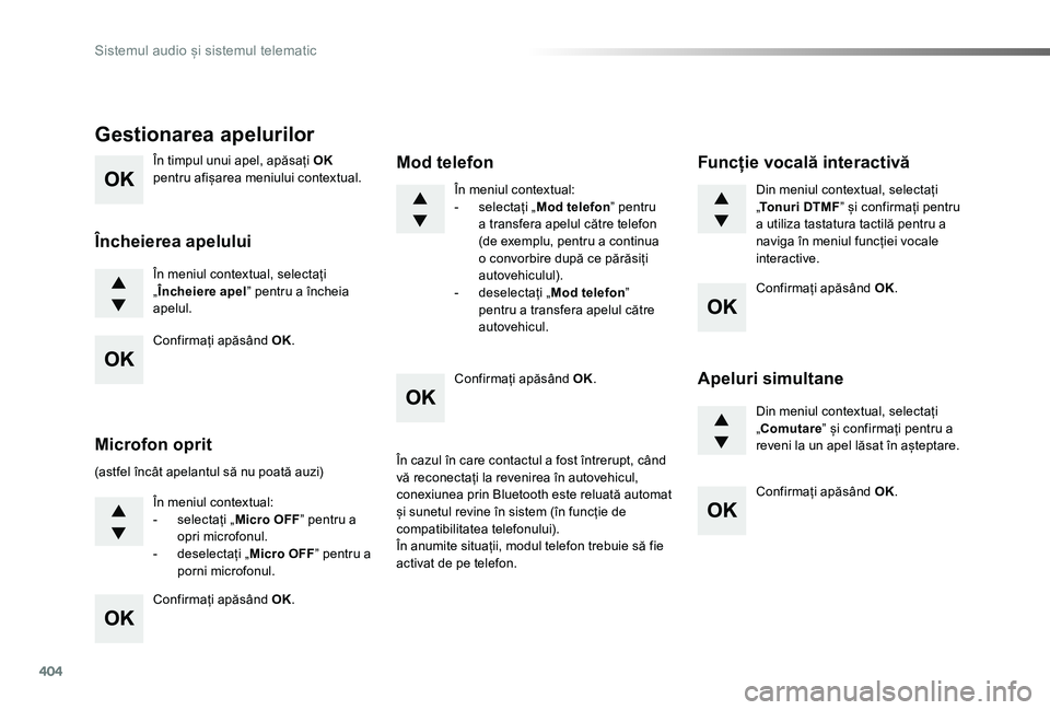 TOYOTA PROACE VERSO 2020 Manual de utilizare (in Romanian) 404
În timpul unui apel, apăsați OK pentru afișarea meniului contextual.
În meniul contextual, selectați „Încheiere apel” pentru a încheia apelul.
Gestionarea apelurilor
Încheierea apelul TOYOTA PROACE VERSO 2020 Manual de utilizare (in Romanian) 404
În timpul unui apel, apăsați OK pentru afișarea meniului contextual.
În meniul contextual, selectați „Încheiere apel” pentru a încheia apelul.
Gestionarea apelurilor
Încheierea apelul
