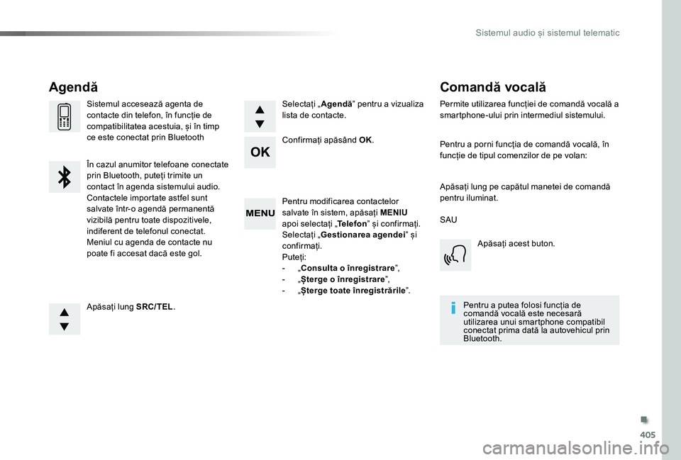 TOYOTA PROACE VERSO 2020 Manual de utilizare (in Romanian) 405
Pentru modificarea contactelor salvate în sistem, apăsați MENIU apoi selectați „Telefon” și confirmați.Selectați „Gestionarea agendei” și confirmați.Puteți:- „Consulta o înreg TOYOTA PROACE VERSO 2020 Manual de utilizare (in Romanian) 405
Pentru modificarea contactelor salvate în sistem, apăsați MENIU apoi selectați „Telefon” și confirmați.Selectați „Gestionarea agendei” și confirmați.Puteți:- „Consulta o înreg
