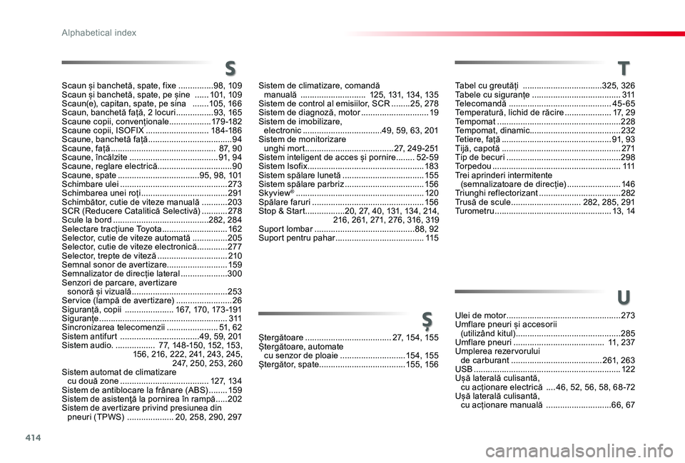 TOYOTA PROACE VERSO 2020 Manual de utilizare (in Romanian) 414
Scaun și banchetă, spate, fixe ...............98, 109 Scaun și banchetă, spate, pe șine ......101, 109Scaun(e), capitan, spate, pe sina .......105, 166Scaun, banchetă față, 2 locuri ... TOYOTA PROACE VERSO 2020 Manual de utilizare (in Romanian) 414
Scaun și banchetă, spate, fixe ...............98, 109 Scaun și banchetă, spate, pe șine ......101, 109Scaun(e), capitan, spate, pe sina .......105, 166Scaun, banchetă față, 2 locuri ...