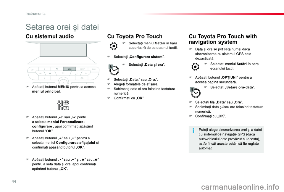 TOYOTA PROACE VERSO 2020 Manual de utilizare (in Romanian) 44
Setarea orei și datei
Puteți alege sincronizarea orei și a datei cu sistemul de navigație GPS (dacă autovehiculul este prevăzut cu acesta), astfel încât aceste setări să fie reglate autom TOYOTA PROACE VERSO 2020 Manual de utilizare (in Romanian) 44
Setarea orei și datei
Puteți alege sincronizarea orei și a datei cu sistemul de navigație GPS (dacă autovehiculul este prevăzut cu acesta), astfel încât aceste setări să fie reglate autom