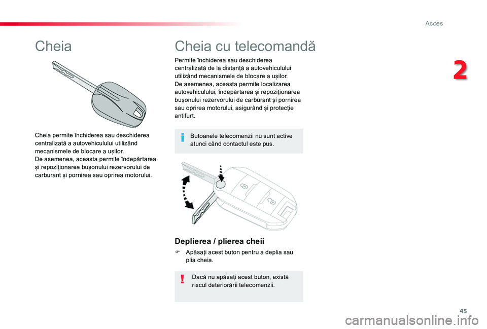 TOYOTA PROACE VERSO 2020 Manual de utilizare (in Romanian) 45
Deplierea / plierea cheii
F Apăsați acest buton pentru a deplia sau plia cheia.
Dacă nu apăsați acest buton, există riscul deteriorării telecomenzii.
Permite închiderea sau deschiderea cent TOYOTA PROACE VERSO 2020 Manual de utilizare (in Romanian) 45
Deplierea / plierea cheii
F Apăsați acest buton pentru a deplia sau plia cheia.
Dacă nu apăsați acest buton, există riscul deteriorării telecomenzii.
Permite închiderea sau deschiderea cent