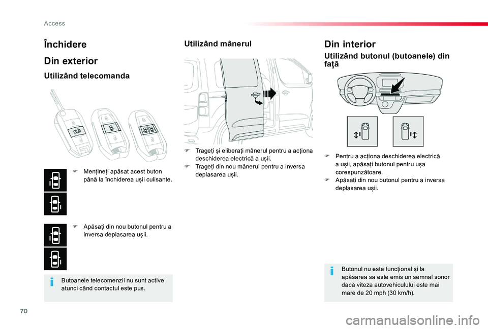 TOYOTA PROACE VERSO 2020 Manual de utilizare (in Romanian) 70
Butoanele telecomenzii nu sunt active atunci când contactul este pus.
Închidere
Din exterior
F Pentru a acționa deschiderea electrică a ușii, apăsați butonul pentru ușa corespunzătoare.F A TOYOTA PROACE VERSO 2020 Manual de utilizare (in Romanian) 70
Butoanele telecomenzii nu sunt active atunci când contactul este pus.
Închidere
Din exterior
F Pentru a acționa deschiderea electrică a ușii, apăsați butonul pentru ușa corespunzătoare.F A