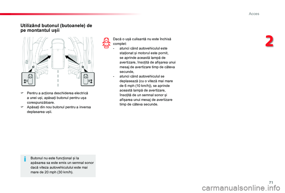 TOYOTA PROACE VERSO 2020 Manual de utilizare (in Romanian) 71
F Pentru a acționa deschiderea electrică a unei uși, apăsați butonul pentru ușa corespunzătoare.F Apăsați din nou butonul pentru a inversa deplasarea ușii.
Utilizând butonul (butoanele) TOYOTA PROACE VERSO 2020 Manual de utilizare (in Romanian) 71
F Pentru a acționa deschiderea electrică a unei uși, apăsați butonul pentru ușa corespunzătoare.F Apăsați din nou butonul pentru a inversa deplasarea ușii.
Utilizând butonul (butoanele)