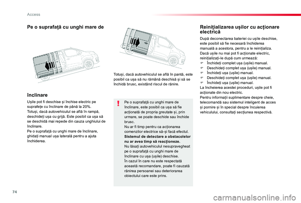 TOYOTA PROACE VERSO 2020 Manual de utilizare (in Romanian) 74
Pe o suprafață cu unghi mare de înclinare, este posibil ca ușa să fie acționată de propria greutate și, prin urmare, se poate deschide sau închide brusc.Nu ar fi timp pentru ca acționarea TOYOTA PROACE VERSO 2020 Manual de utilizare (in Romanian) 74
Pe o suprafață cu unghi mare de înclinare, este posibil ca ușa să fie acționată de propria greutate și, prin urmare, se poate deschide sau închide brusc.Nu ar fi timp pentru ca acționarea