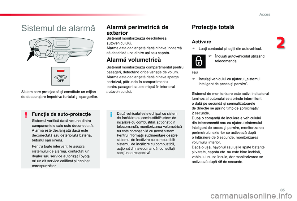 TOYOTA PROACE VERSO 2020 Manual de utilizare (in Romanian) 83
Sistem care protejează și constituie un mijloc de descurajare împotriva furtului și spargerilor.
Sistemul de alarmăAlarmă perimetrică de
exteriorSistemul monitorizează deschiderea autovehi TOYOTA PROACE VERSO 2020 Manual de utilizare (in Romanian) 83
Sistem care protejează și constituie un mijloc de descurajare împotriva furtului și spargerilor.
Sistemul de alarmăAlarmă perimetrică de
exteriorSistemul monitorizează deschiderea autovehi