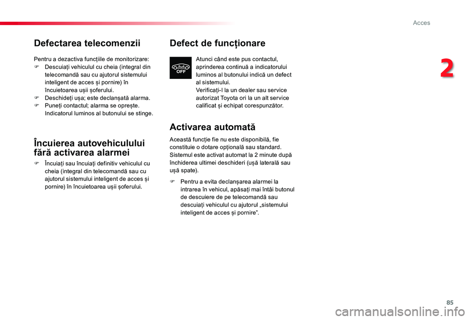 TOYOTA PROACE VERSO 2020 Manual de utilizare (in Romanian) 85
Defectarea telecomenzii
Pentru a dezactiva funcțiile de monitorizare:F Descuiați vehiculul cu cheia (integral din telecomandă sau cu ajutorul sistemului inteligent de acces și pornire) în înc TOYOTA PROACE VERSO 2020 Manual de utilizare (in Romanian) 85
Defectarea telecomenzii
Pentru a dezactiva funcțiile de monitorizare:F Descuiați vehiculul cu cheia (integral din telecomandă sau cu ajutorul sistemului inteligent de acces și pornire) în înc
