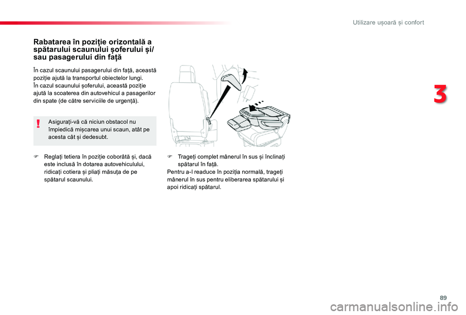 TOYOTA PROACE VERSO 2020 Manual de utilizare (in Romanian) 89
F Reglați tetiera în poziție coborâtă și, dacă este inclusă în dotarea autovehiculului, ridicați cotiera și pliați măsuța de pe spătarul scaunului.
Rabatarea în poziție orizontală TOYOTA PROACE VERSO 2020 Manual de utilizare (in Romanian) 89
F Reglați tetiera în poziție coborâtă și, dacă este inclusă în dotarea autovehiculului, ridicați cotiera și pliați măsuța de pe spătarul scaunului.
Rabatarea în poziție orizontală
