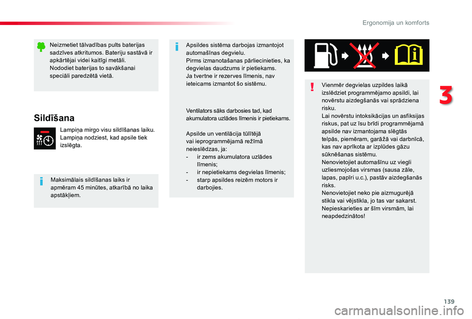 TOYOTA PROACE VERSO 2020  Lietošanas Instrukcija (in Latvian) 139
Proace Verso_lv_Chap03_ergonomie-et-confort_ed2019_V02
Sildīšana
Lampiņa mirgo visu sildīšanas laiku.Lampiņa nodziest, kad apsile tiek izslēgta.
Maksimālais sildīšanas laiks ir apmēram 