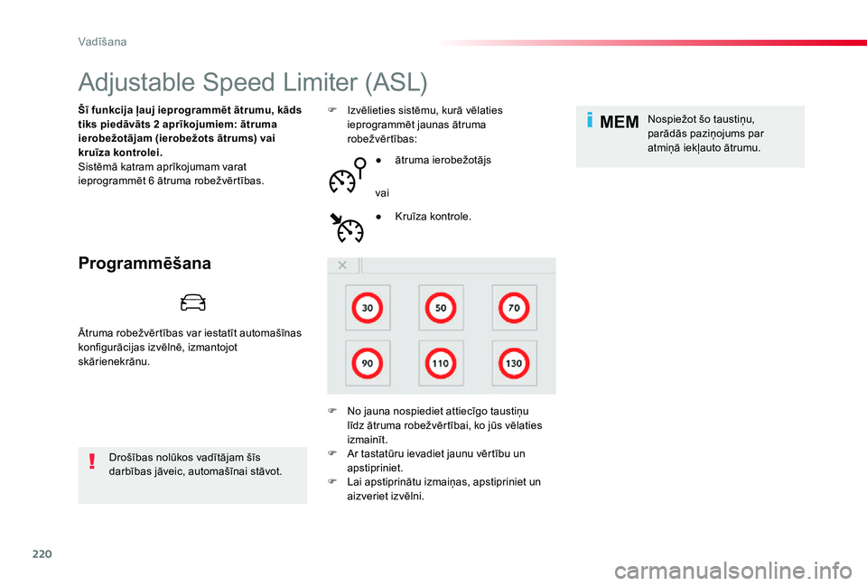 TOYOTA PROACE VERSO 2020  Lietošanas Instrukcija (in Latvian) 220
MEM
Proace Verso_lv_Chap06_conduite_ed2019_V02
Adjustable Speed Limiter (ASL)
Programmēšana
Šī funkcija ļauj ieprogrammēt ātrumu, kāds tiks piedāvāts 2 aprīkojumiem: ātruma ierobežot