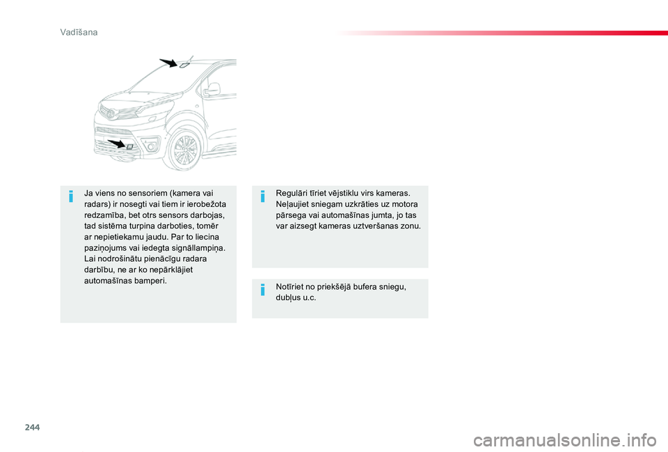 TOYOTA PROACE VERSO 2020 Lietošanas Instrukcija (in Latvian) 244
Proace Verso_lv_Chap06_conduite_ed2019_V02
Notīriet no priekšējā bufera sniegu, dubļus u.c.
Ja viens no sensoriem (kamera vai radars) ir nosegti vai tiem ir ierobežota redzamība, bet otrs s TOYOTA PROACE VERSO 2020 Lietošanas Instrukcija (in Latvian) 244
Proace Verso_lv_Chap06_conduite_ed2019_V02
Notīriet no priekšējā bufera sniegu, dubļus u.c.
Ja viens no sensoriem (kamera vai radars) ir nosegti vai tiem ir ierobežota redzamība, bet otrs s