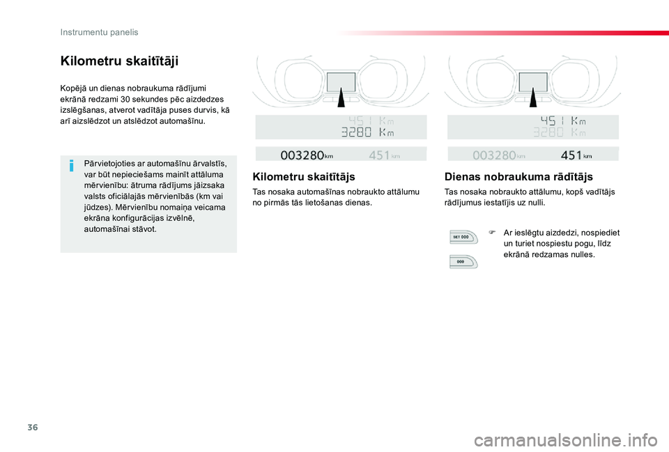 TOYOTA PROACE VERSO 2020  Lietošanas Instrukcija (in Latvian) 36
Proace Verso_lv_Chap01_instruments-de-bord_ed2019_V02
Kilometru skaitītāji
Kopējā un dienas nobraukuma rādījumi ekrānā redzami 30 sekundes pēc aizdedzes izslēgšanas, atverot vadītāja p