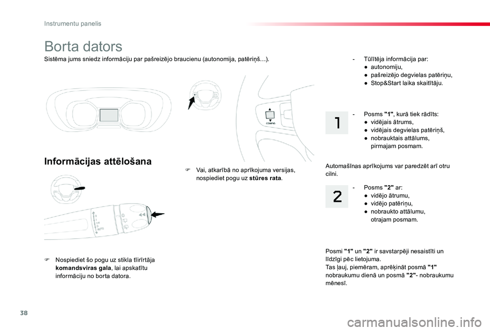 TOYOTA PROACE VERSO 2020  Lietošanas Instrukcija (in Latvian) 38
Proace Verso_lv_Chap01_instruments-de-bord_ed2019_V02
Sistēma jums sniedz informāciju par pašreizējo braucienu (autonomija, patēriņš…).
Borta dators
Informācijas attēlošana
F Nospiediet