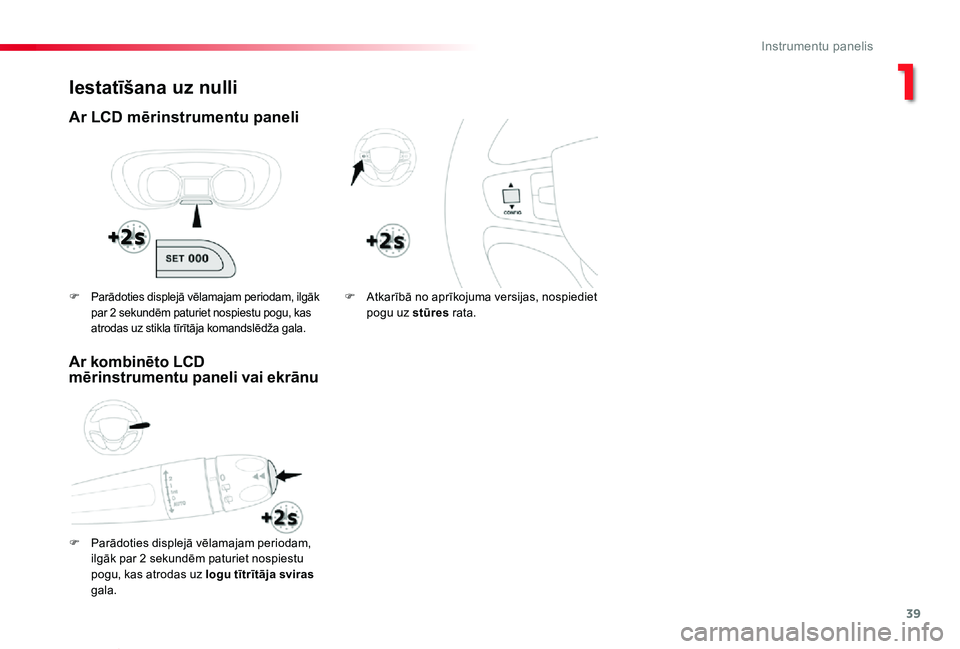 TOYOTA PROACE VERSO 2020  Lietošanas Instrukcija (in Latvian) 39
Proace Verso_lv_Chap01_instruments-de-bord_ed2019_V02
Iestatīšana uz nulli
Ar LCD mērinstrumentu paneli
F Parādoties displejā vēlamajam periodam, 
ilgāk par 2 sekundēm paturiet nospiestu po