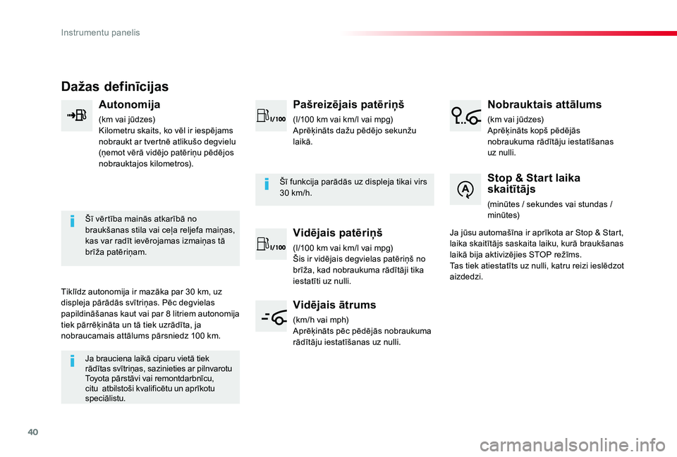 TOYOTA PROACE VERSO 2020  Lietošanas Instrukcija (in Latvian) 40
Proace Verso_lv_Chap01_instruments-de-bord_ed2019_V02
Dažas definīcijas
Autonomija
(km vai jūdzes)Kilometru skaits, ko vēl ir iespējams nobraukt ar tvertnē atlikušo degvielu (ņemot vērā v