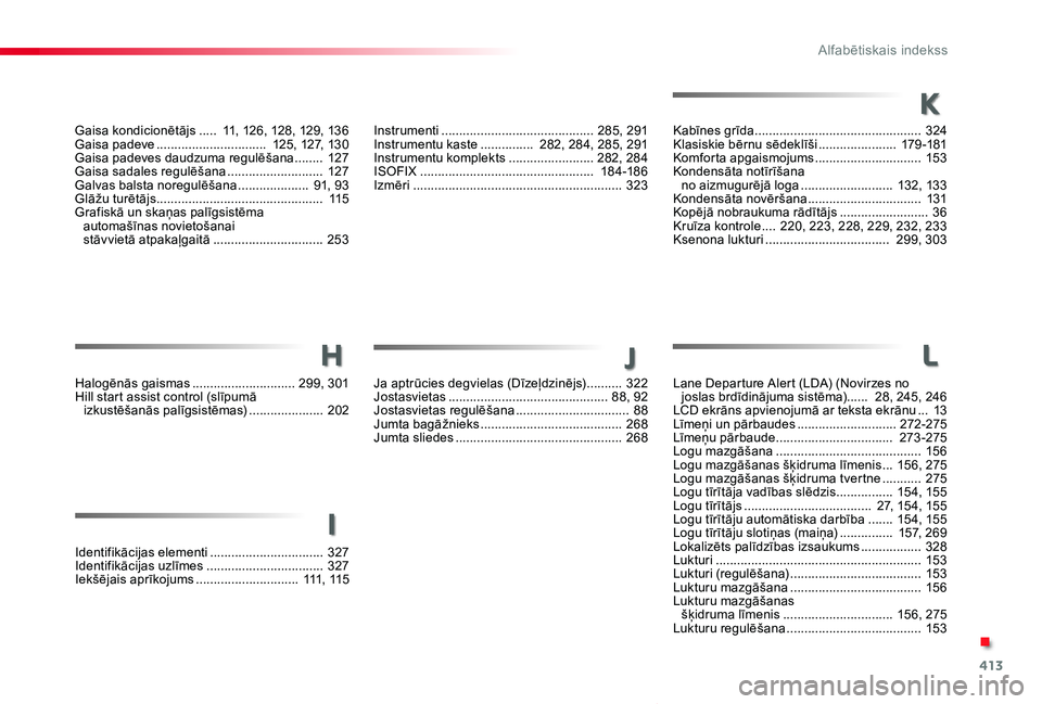 TOYOTA PROACE VERSO 2020  Lietošanas Instrukcija (in Latvian) 413
Proace Verso_lv_Chap11_index-alpha_ed2019_V02
Gaisa kondicionētājs ..... 11, 126, 128, 12 9, 13 6Gaisa padeve ............................... 125, 127, 13 0Gaisa padeves daudzuma regulēšana ..