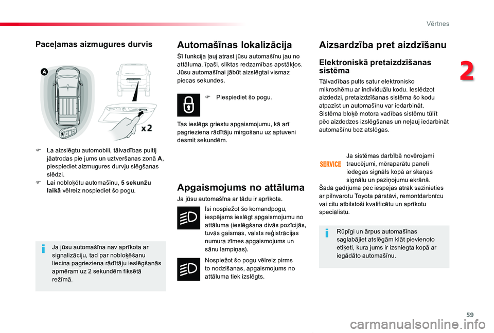 TOYOTA PROACE VERSO 2020  Lietošanas Instrukcija (in Latvian) 59
Proace Verso_lv_Chap02_ouvertures_ed2019_V02
Ja jūsu automašīna nav aprīkota ar signalizāciju, tad par nobloķēšanu liecina pagrieziena rādītāju ieslēgšanās apmēram uz 2 sekundēm fik